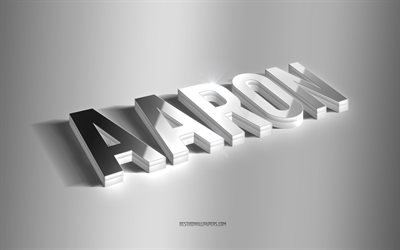 Aaron, silver 3d art, gray background, wallpapers with names, Aaron name, Aaron greeting card, 3d art, picture with Aaron name