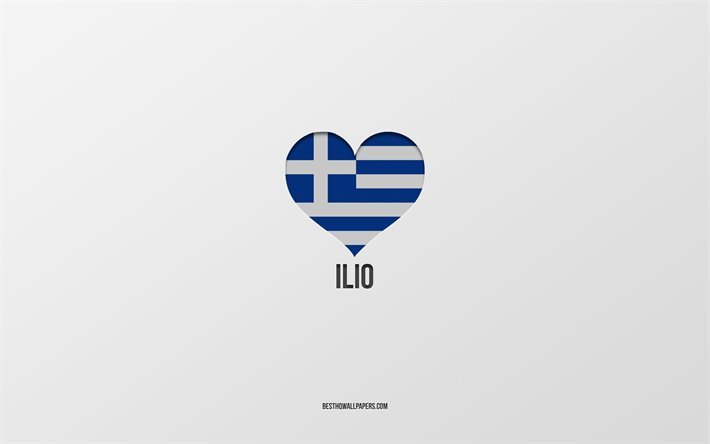 Ilio&#39;yu Seviyorum, Yunan şehirleri, Ilio G&#252;n&#252;, gri arka plan, Ilio, Yunanistan, Yunan bayrağı kalp, favori şehirler, Love Ilio