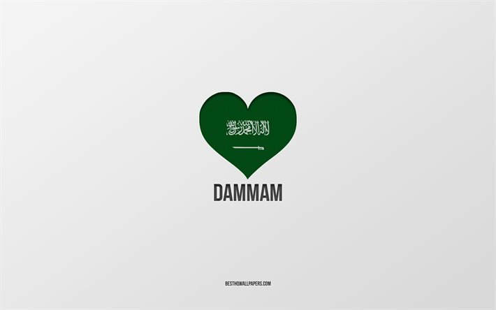 I Love Dammam, Saudi Arabia cities, Day of Dammam, Saudi Arabia, Dammam, gray background, Saudi Arabia flag heart, Love Dammam