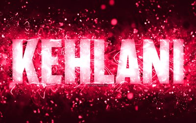 Grattis p&#229; f&#246;delsedagen Kehlani, 4k, rosa neonljus, Kehlani -namn, kreativt, Kehlani Grattis p&#229; f&#246;delsedagen, Kehlani -f&#246;delsedagen, popul&#228;ra amerikanska kvinnliga namn, bild med Kehlani -namn, Kehlani