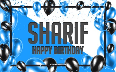 お誕生日おめでとうシャリフ, 誕生日バルーンの背景, シャリフ, 名前の壁紙, シャリフお誕生日おめでとう, 青い風船の誕生日の背景, シャリフの誕生日
