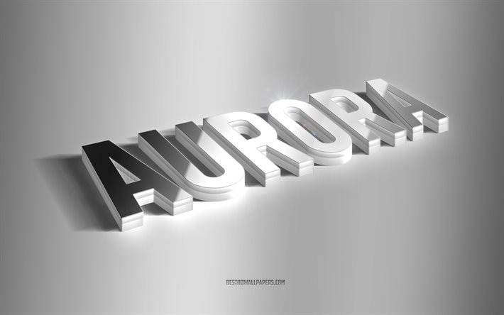 aurora, silberne 3d-kunst, grauer hintergrund, tapeten mit namen, aurora-name, aurora-gru&#223;karte, 3d-kunst, bild mit aurora-namen