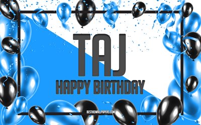 誕生日おめでとう, 誕生日バルーンの背景, タージ, 名前の壁紙, 青い風船の誕生日の背景, タージの誕生日
