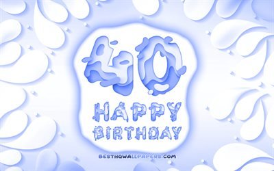 Felice 40 Anni di Compleanno, 4k, 3D petali cornice, Festa di Compleanno, sfondo blu, Felice 40esimo compleanno, 3D, lettere, 40 &#176; Compleanno, concetto, illustrazione