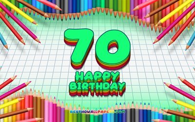 4k, Happy 70th birthday, colorful pencils frame, Birthday Party, green checkered background, Happy 70 Years Birthday, creative, 70th Birthday, Birthday concept, 70th Birthday Party