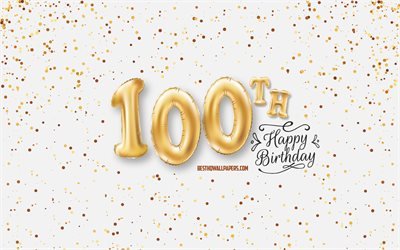 100th Happy Birthday, 3d balloons letters, Birthday background with balloons, 100 Years Birthday, Happy 100th Birthday, white background, Happy Birthday, greeting card, Happy 100 Years Birthday