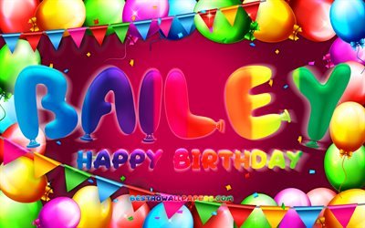 Happy Birthday Bailey, 4k, colorful balloon frame, Bailey name, purple background, Bailey Happy Birthday, Bailey Birthday, popular american female names, Birthday concept, Bailey