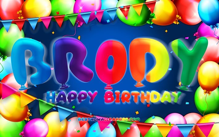 お誕生日おめでとうブロディ, 4k, カラフルなバルーンフレーム, ブロディ名, 青い背景, ブロディハッピーバースデー, ブロディの誕生日, 人気のアメリカ人男性の名前, 誕生日のコンセプト, ブロディ