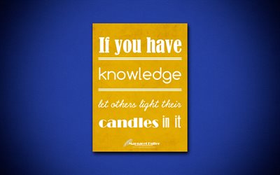 If you have knowledge let others light their candles in it, 4k, business quotes, Margaret Fuller, motivation, inspiration