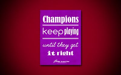 Champions keep playing until they get it right, 4k, business quotes, Billie Jean King, motivation, inspiration