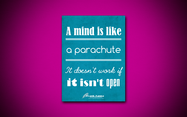 A mind is like a parachute It doesnt work if it isnt open, 4k, business quotes, Frank Zappa, motivation, inspiration