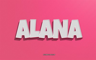Alana, fond de lignes roses, fonds d&#39;&#233;cran avec des noms, nom Alana, noms f&#233;minins, carte de voeux Alana, dessin au trait, photo avec nom Alana