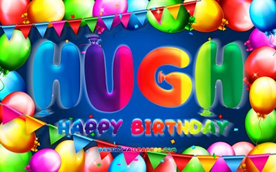 誕生日おめでとう, 4k, カラフルなバルーンフレーム, ヒュー名, 青い背景, ヒューバースデー, 人気のあるアメリカ人男性の名前, 誕生日のコンセプト, Hugh（ヒュー）より