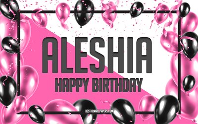 Buon compleanno Aleshia, sfondo di palloncini di compleanno, Aleshia, sfondi con nomi, Aleshia buon compleanno, sfondo di compleanno di palloncini rosa, biglietto di auguri, compleanno di Aleshia
