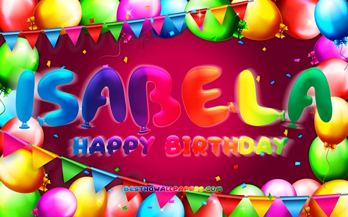 Joyeux anniversaire Isabela, 4k, cadre de ballon color&#233;, nom d&#39;Isabela, fond violet, Isabela joyeux anniversaire, anniversaire d&#39;Isabela, noms f&#233;minins am&#233;ricains populaires, concept d&#39;anniversaire, Isabela