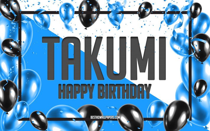 Joyeux Anniversaire Takumi, Anniversaire &#224; Fond les Ballons, populaire Japonais des noms masculins, Takumi, les papiers peints avec les noms Japonais, Bleu Ballons d&#39;Anniversaire d&#39;arri&#232;re-plan, carte de voeux, Takumi Anniversaire