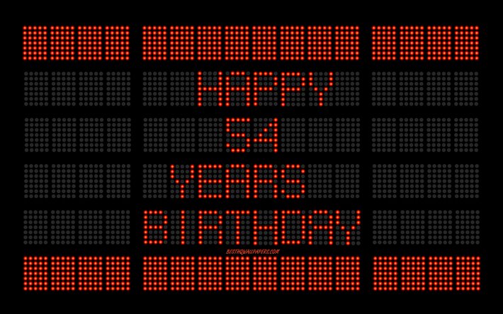 54 &#176; Compleanno Felice, 4k, digital scoreboard, Felice, 54 Anni, Compleanno, arte digitale, rosso, tabellone, lampadine, 54 &#176; Compleanno, sfondo scoreboard