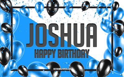 happy birthday joshua, geburtstag luftballons, hintergrund, joshua, tapeten, die mit namen, blaue luftballons geburtstag hintergrund, gru&#223;karte, geburtstag joshua