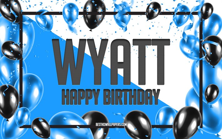 happy birthday wyatt, geburtstag luftballons, hintergrund, wyatt, tapeten, die mit namen, blaue luftballons geburtstag hintergrund, gru&#223;karte, wyatt geburtstag