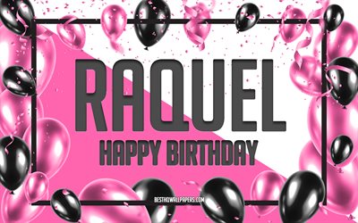 Happy Birthday Raquel, Birthday Balloons Background, Raquel, fonds d’&#233;cran avec des noms, Raquel Happy Birthday, Pink Balloons Birthday Background, carte de vœux, Raquel Birthday