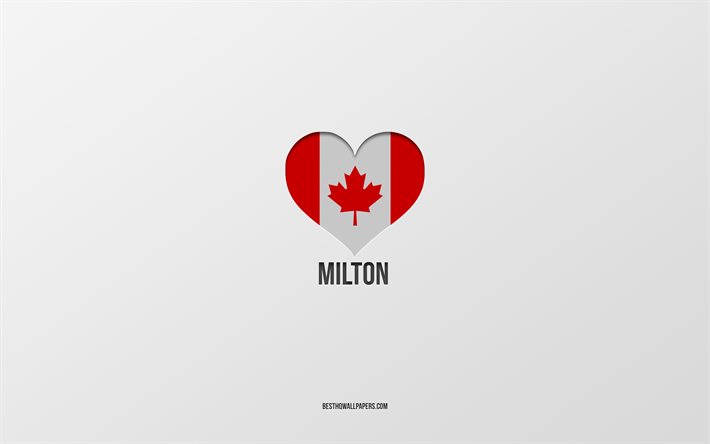 I Love Milton, ciudades canadienses, fondo gris, Milton, Canad&#225;, coraz&#243;n de la bandera canadiense, ciudades favoritas, Love Milton