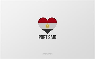 I Love Port Said, cidades eg&#237;pcias, Dia de Port Said, fundo cinza, Port Said, Egito, cora&#231;&#227;o da bandeira eg&#237;pcia, cidades favoritas, Love Port Said