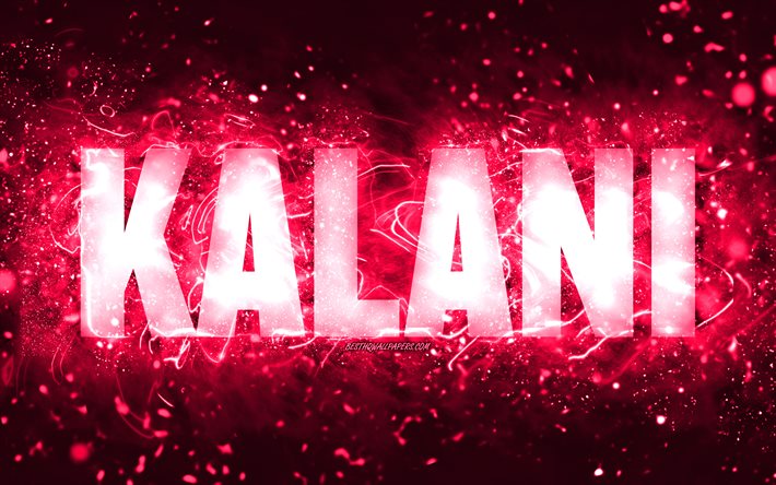 Happy Birthday Kalani, 4k, pink neon lights, Kalani name, creative, Kalani Happy Birthday, Kalani Birthday, popular american female names, picture with Kalani name, Kalani