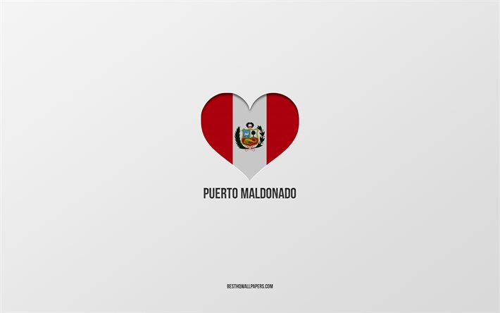 Puerto Maldonado&#39;yu Seviyorum, Peru şehirleri, Puerto Maldonado G&#252;n&#252;, gri arka plan, Peru, Puerto Maldonado, Peru bayrağı kalp, favori şehirler, Aşk Puerto Maldonado