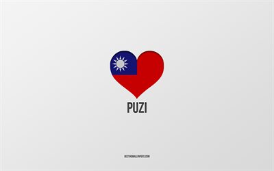I Love Puzi, Taiwan cities, Day of Puzi, gray background, Puzi, Taiwan, Taiwan flag heart, favorite cities, Love Puzi