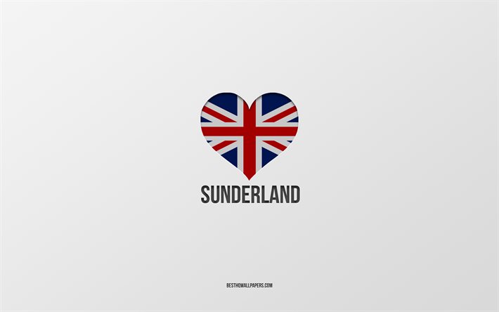 I Love Sunderland, cidades brit&#226;nicas, Dia de Sunderland, fundo cinza, Reino Unido, Sunderland, cora&#231;&#227;o da bandeira brit&#226;nica, cidades favoritas, Love Sunderland