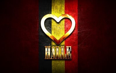 Amo Halle, citt&#224; belghe, iscrizione dorata, Giorno di Halle, Belgio, cuore d&#39;oro, Halle con bandiera, Halle, Citt&#224; del Belgio, citt&#224; preferite, Love Halle