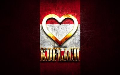 Amo Koflach, citt&#224; austriache, iscrizione dorata, Giorno di Koflach, Austria, cuore d&#39;oro, Koflach con bandiera, Koflach, citt&#224; preferite, Love Koflach