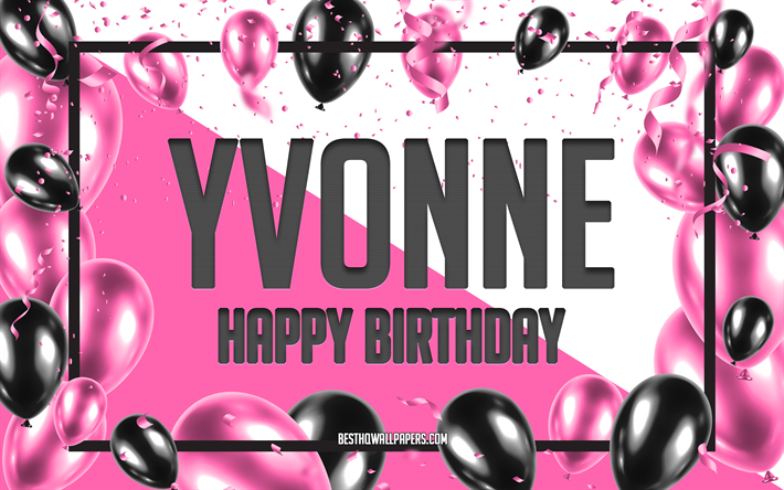 Joyeux anniversaire Yvonne, fond de ballons d&#39;anniversaire, Yvonne, fonds d&#39;&#233;cran avec noms, Yvonne joyeux anniversaire, fond d&#39;anniversaire de ballons roses, carte de voeux, anniversaire de Yvonne