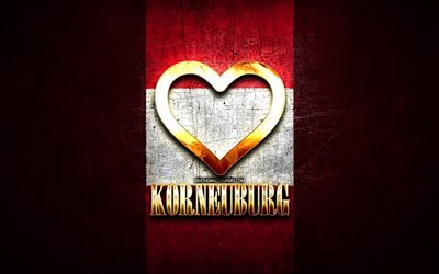 I Love Korneuburg, austrian cities, golden inscription, Day of Korneuburg, Austria, golden heart, Korneuburg with flag, Korneuburg, Cities of Austria, favorite cities, Love Korneuburg