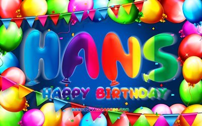 Happy Birthday Hans, 4k, colorful balloon frame, Hans name, blue background, Hans Happy Birthday, Hans Birthday, popular german male names, Birthday concept, Hans