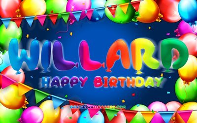 お誕生日おめでとうウィラード, 4k, カラフルなバルーンフレーム, ウィラード名, 青い背景, ウィラードお誕生日おめでとう, ウィラードの誕生日, 人気のあるドイツの男性の名前, 誕生日のコンセプト, ウィラード