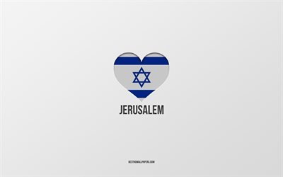 I Love Jerusalem, Israeli cities, Day of Jerusalem, gray background, Jerusalem, Israel, Israeli flag heart, favorite cities, Love Jerusalem