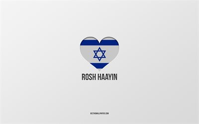 I Love Rosh HaAyin, Israeli cities, Day of Rosh HaAyin, gray background, Rosh HaAyin, Israel, Israeli flag heart, favorite cities, Love Rosh HaAyin