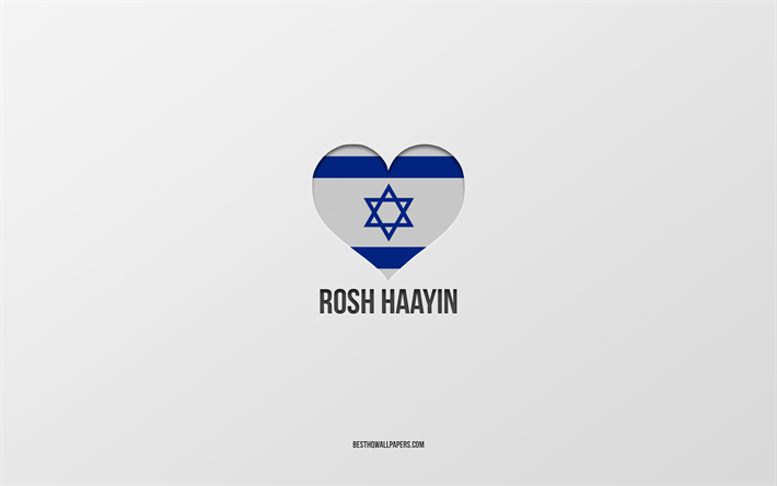 ich liebe rosh haayin, israelische st&#228;dte, tag von rosh haayin, grauer hintergrund, rosh haayin, israel, israelisches flaggenherz, lieblingsst&#228;dte, liebe rosh haayin