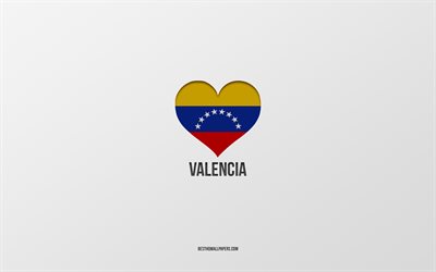 amo valencia, citt&#224; del venezuela, giornata di valencia, sfondo grigio, valencia, venezuela, cuore della bandiera venezuelana, citt&#224; preferite, amore valencia