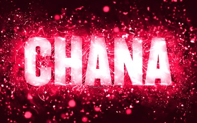 Happy Birthday Chana, 4k, pink neon lights, Chana name, creative, Chana Happy Birthday, Chana Birthday, popular american female names, picture with Chana name, Chana