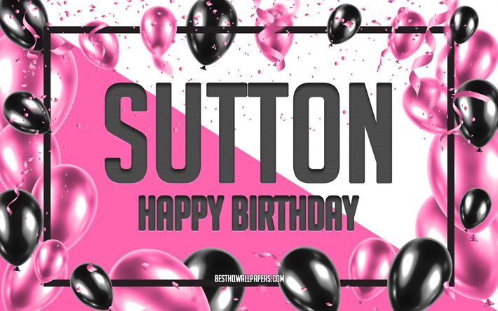 Happy Birthday Sutton, Birthday Balloons Background, Sutton, wallpapers with names, Sutton Happy Birthday, Pink Balloons Birthday Background, greeting card, Sutton Birthday
