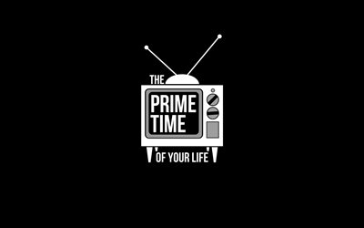 prime time of your life, kunst, quote, fernsehen, kreative kunst