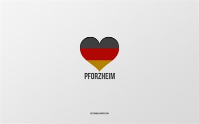 Eu Amo Pforzheim, Cidades alem&#227;s, plano de fundo cinza, Alemanha, Alem&#227;o bandeira cora&#231;&#227;o, Pforzheim, cidades favoritas, Amor Pforzheim