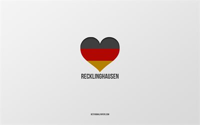 ich liebe recklinghausen, deutsche st&#228;dte, grauer hintergrund, deutschland, deutsche flagge, herz, recklinghausen, lieblings-st&#228;dte, liebe recklinghausen