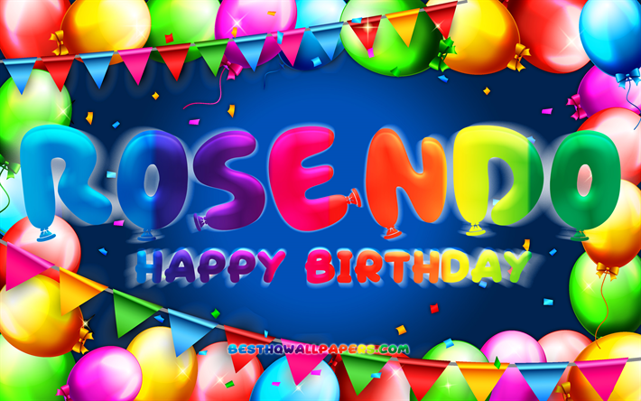 お誕生日おめでとうrosendo, chk, カラフルなバルーンフレーム, rosendoの名前, 青い背景, ロセンドお誕生日おめでとう, ロセンドの誕生日, 人気のメキシコ人男性の名前, 誕生日のコンセプト, ロセンド