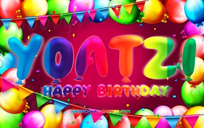 Happy Birthday Yoatzi, 4k, colorful balloon frame, Yoatzi name, purple background, Yoatzi Happy Birthday, Yoatzi Birthday, popular mexican female names, Birthday concept, Yoatzi