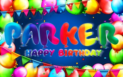 Happy Birthday Parker, 4k, colorful balloon frame, Parker name, blue background, Parker Happy Birthday, Parker Birthday, popular american male names, Birthday concept, Parker