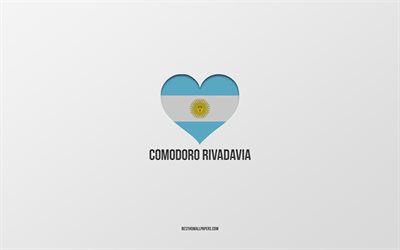 I Love Comodoro Rivadavia, Argentina cities, gray background, Argentina flag heart, Comodoro Rivadavia, favorite cities, Love Comodoro Rivadavia, Argentina