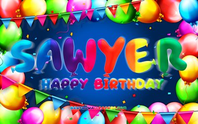 happy birthday sawyer, 4k, bunte ballon-rahmen, sawyer namen, blauer hintergrund, sawyer happy birthday, sawyer geburtstag, popul&#228;re amerikanische m&#228;nnliche namen, geburtstag-konzept, sawyer